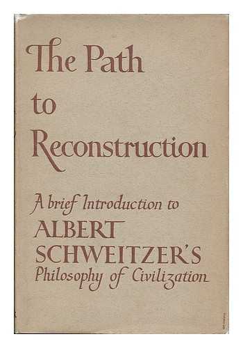 RUSSELL, CHARLES E. B., MRS. (1875-1949) - The path to reconstruction : a brief introduction to Albert Schweitzer's philosophy of civilization