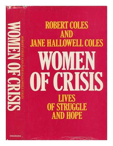 COLES, ROBERT (1929-?).COLES, JANE HALLOWELL - Women of crisis : lives of struggle and hope / [compiled by] Robert Coles and Jane Hallowell Coles
