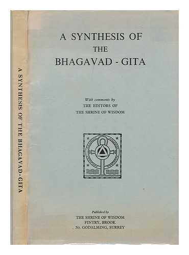 SHRINE OF WISDOM: FINTRY :  (PUBLISHER) - A synthesis of the Bhagavad-Gita : an arrangement of the teachings of the Gita in their relation to the five paths of attainment / with comments by the editors of The shrine of wisdom