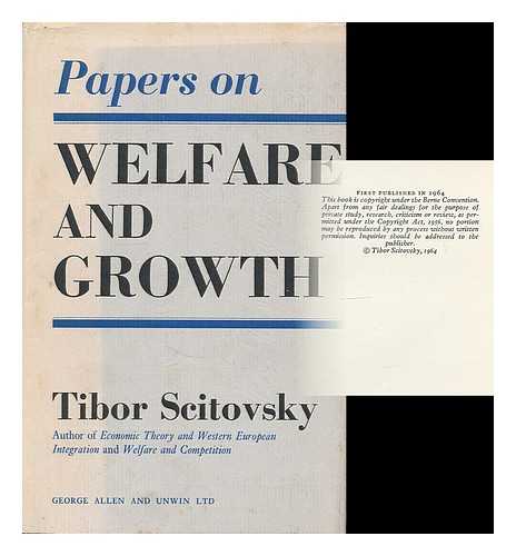 SCITOVSKY, TIBOR - Papers on welfare and growth / Tibor Scitovsky