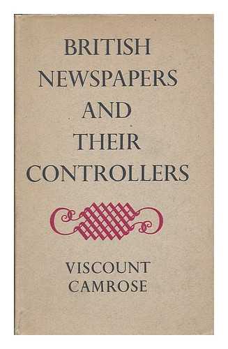 CAMROSE, WILLIAM EWERT BERRY, VISCOUNT (1879-1954) - British newspapers and their controllers
