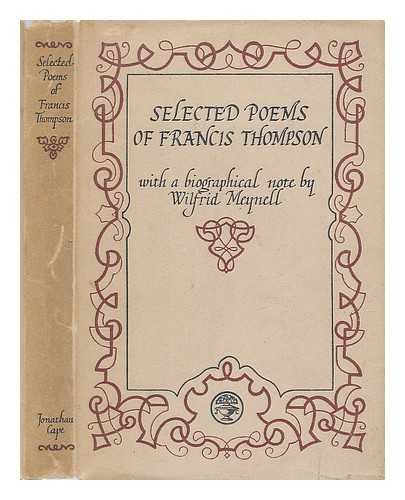 THOMPSON, FRANCIS (1859-1907) - Selected poems of Francis Thompson / with a biographical note by Wilfrid Meynell