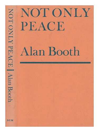 BOOTH, ALAN - Not only peace : Christian realism and the conflicts of the twentieth century / Alan R. Booth