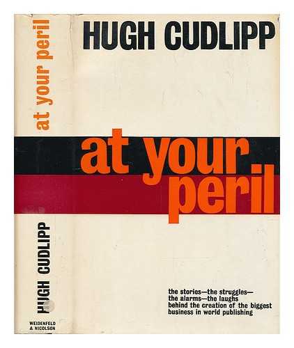 CUDLIPP, HUGH - At your peril : a mid-century view of the exciting changes of the Press in Britain,and a Press view of the exciting changes of mid-century