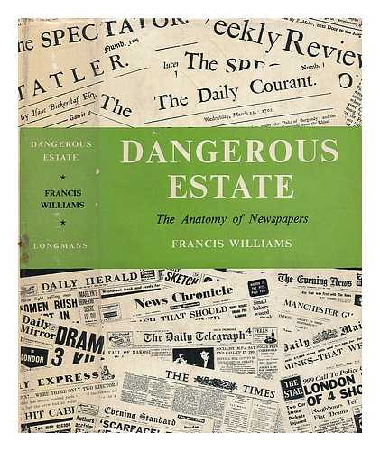 WILLIAMS, FRANCIS (1903-1970) - Dangerous estate : the anatomy of newspapers