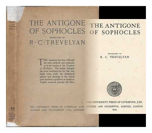 SOPHOCLES. TREVELYAN, R. C. (1872-1951) [TRANS.] - The Antigone of Sophocles / translated by R.C. Trevelyan