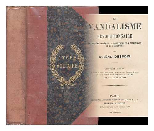 DESPOIS, EUGENE (1818-1876) - La vandalisme revolutionnaire : fondations litteraires, scientifiques et artistiques de la Convention / par Eugene Despois