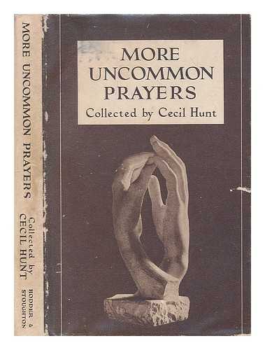 HUNT, CECIL (1902-?) - More uncommon prayers : an anthology