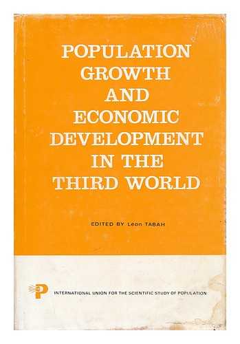 INTERNATIONAL UNION FOR THE SCIENTIFIC INVESTIGATION OF POPULATION PROBLEMS. COMMITTEE ON ECONOMIC AND DEMOGRAPHY - Population growth and economic development in the third world : volume 1 / edited by Leon Tabah