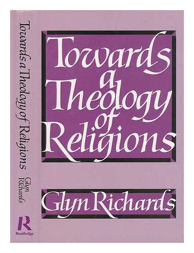 RICHARDS, GLYN - Towards a theology of religions / Glyn Richards