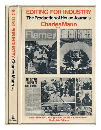 MANN, CHARLES - Editing for industry : the production of house journals / [by] Charles Mann