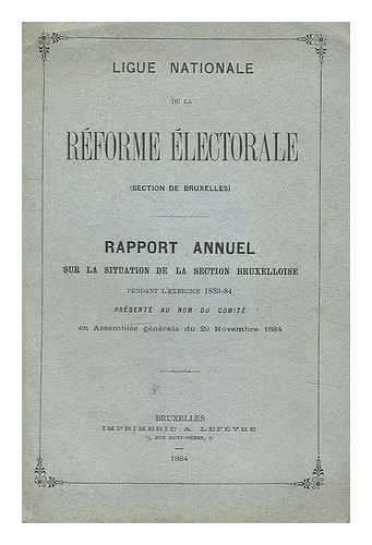 Ligue Nationale de la reforme electorale - Rapport annuel sur la situation de la section Bruxelloise pendant au nom du comite en Assemblee generale du 29 Novembre 1884