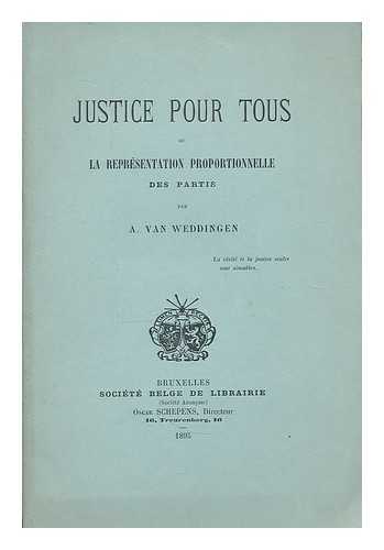 WEDDINGEN, A. VAN - Justice pour tous ou la representation proportionelle / des partis par A. van Weddingen