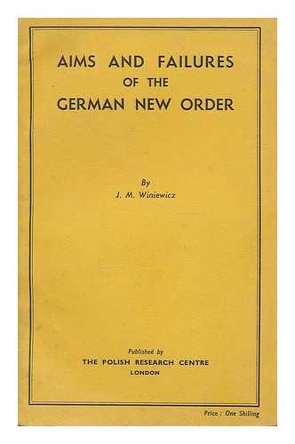 WINIEWICZ, JOZEF MARJA (1905-). POLISH RESEARCH CENTRE (LONDON) - Aims and failures of the German new order