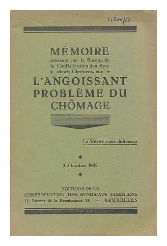 SYNDICATS CHRETIENS - Memoire presente par le Bureau de la Confederation des Syndicats Chretiens, sur l'Angloissant Probleme du Chomage : Le Verite vous delivrera 2 Octobre 1935