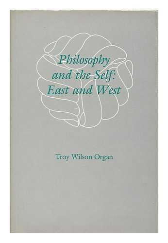 ORGAN, TROY WILSON - Philosophy and the self : East and West / Troy Wilson Organ