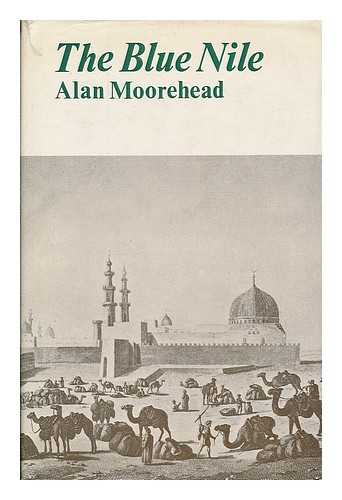 MOOREHEAD, ALAN (1910-1983) - The Blue Nile / Alan Moorehead