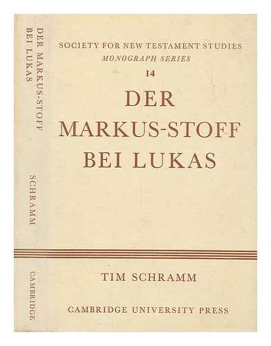 SCHRAMM, TIM - Der Markus-Stoff Bei Lukas : eine literarkritische und redaktionsgeschichtliche Untersuchung / von Tim Schramm