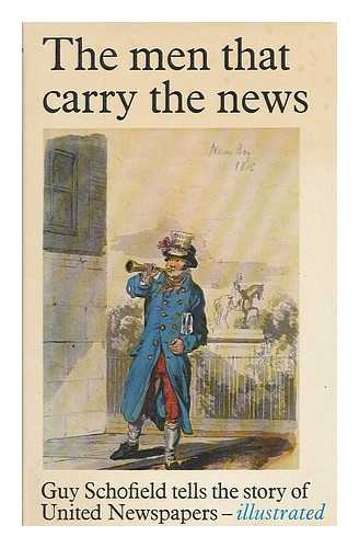 SCHOFIELD, GUY - The men that carry the news : a history of United Newspapers Limited