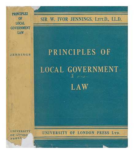 JENNINGS, IVOR, SIR (1903-1965) - Principles of Local Government Law