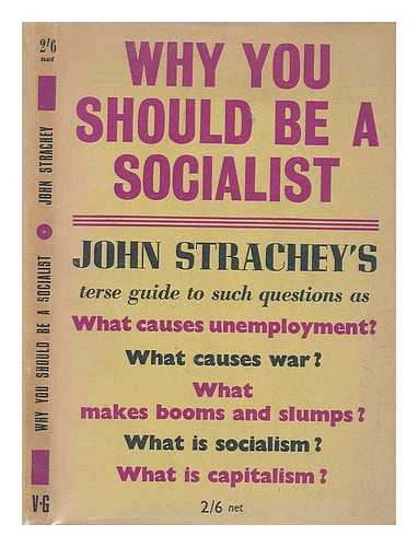 STRACHEY, EVELYN JOHN ST. LOE, SOCIALIST THEORIST AND POLITICIAN (1901-1963) - Why you should be a socialist