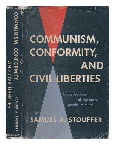 STOUFFER, SAMUEL ANDREW (1900-1960) - Communism, conformity, and civil liberties : a cross-section of the Nation speaks its mind
