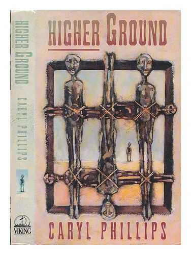 PHILLIPS, CARYL - Higher ground : a novel in three parts