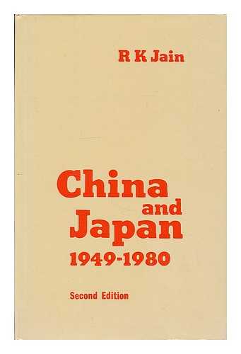 JAIN, RAJENDRA KUMAR (1954- ) - China and Japan 1949-1980 / R. K. Jain