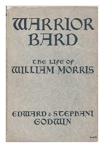 GODWIN, EDWARD (1912-1988) - Warrior bard : the life of William Morris / Edward and Stephani Godwin ; illustrated by the authors