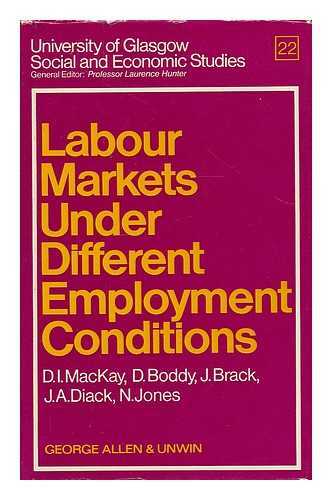 MACKAY, DONALD IAIN, SIR [ET AL.] - Labour markets under different employment conditions / D.I. Mackay [and others].
