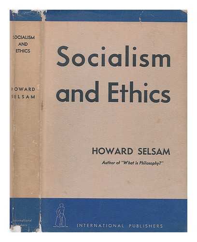 SELSAM, HOWARD - Socialism and ethics / Howard Selsam