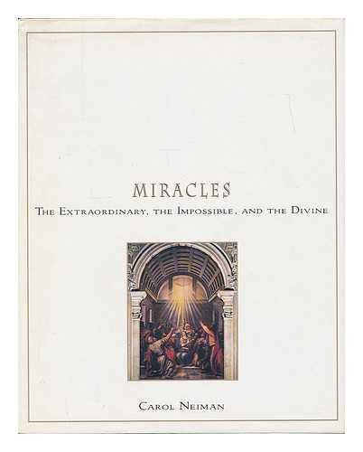 NEIMAN, CAROL - Miracles : the extraordinary, the impossible, and the divine