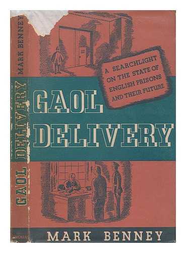 BENNEY, MARK, PSEUD. I. E. HENRY ERNEST DEGRAS - Gaol Delivery : an Account of English Prisons During the War Based on the Replies Made by Ex-Prisoners to a Questionnaire by the Howard League for Penal Reform / Mark Benney