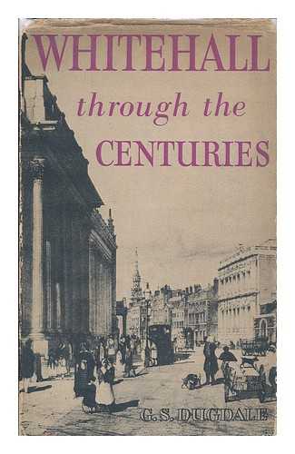 DUGDALE, GEORGE S. - Whitehall through the centuries