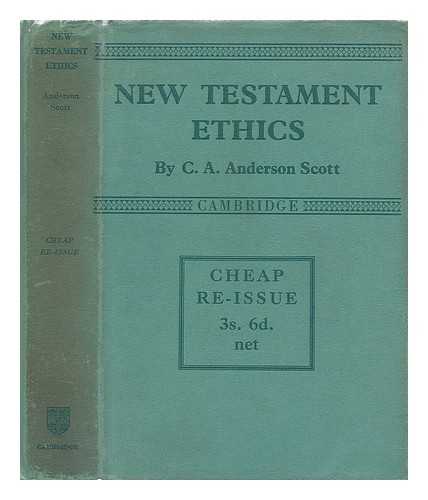 SCOTT, C. A. ANDERSON (CHARLES ARCHIBALD ANDERSON) (1859-1941) - New Testament ethics : an introduction