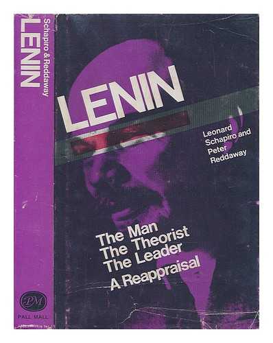 SCHAPIRO, LEONARD (1908-1983) - Lenin: the man, the theorist, the leader : a reappraisal / editors Leonard Schapiro and Peter Reddaway, assistant editor Paul Rosta