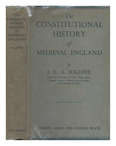 JOLLIFFE, JOHN EDWARD AUSTIN - The constitutional history of medieval England from the English settlement to 1485