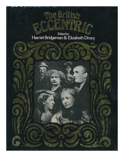 BRIDGEMAN, HARRIET [ED.] - The British eccentric / [edited by] Harriet Bridgeman and Elizabeth Drury