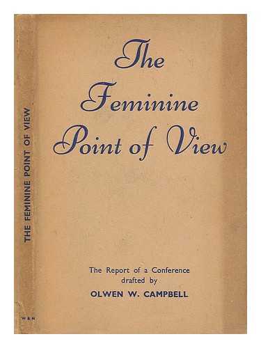 CAMPBELL, OLWEN WARD - The report of a conference on the feminine point of view drafted by Olwen W. Campbell