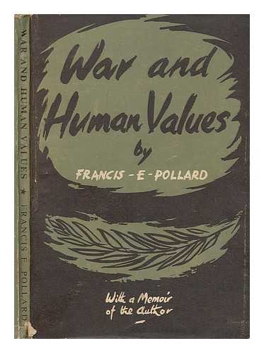 POLLARD, FRANCIS EDWARD - War and Human Values : an essay on the immorality of war