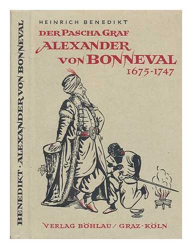 BENEDIKT, HEINRICH (1886-?) - Der Pascha-Graf Alexander von Bonneval, 1675-1747 / Heinrich Benedikt