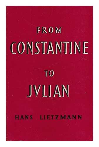 LIETZMANN, HANS (1875-1942) - From Constantine to Julian : a history of the early Church