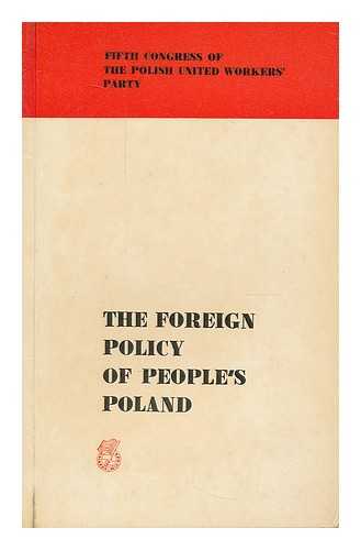POLISH UNITED WORKERS' PARTY - Foreign policy of peoples Poland : Fifth Congress of the Polish United Workers' Party, November 11-16, 1968