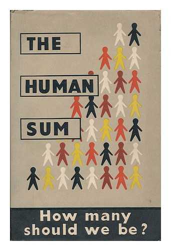 ROLPH, C. H. (CECIL HEWITT), [ED.] ; FAMILY PLANNING ASSOCIATION (GREAT BRITAIN) - The human sum / edited by C. H. Rolph [pseud.] Pref. by Lord Simon of Wythenshawe. Illus. designed by Alfred G. Wurmser, and a cartoon by Vicky