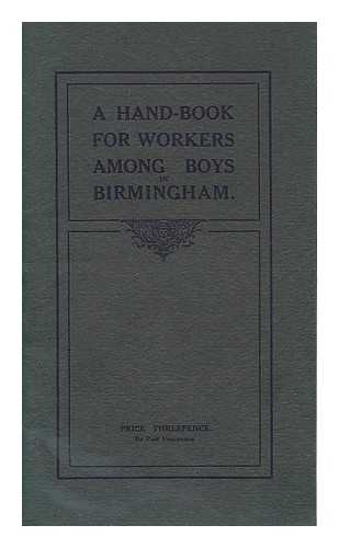 THE BIRMINGHAM COUNCIL OF WORKERS AMONGST BOYS - Handbook for workers among boys in Birmingham