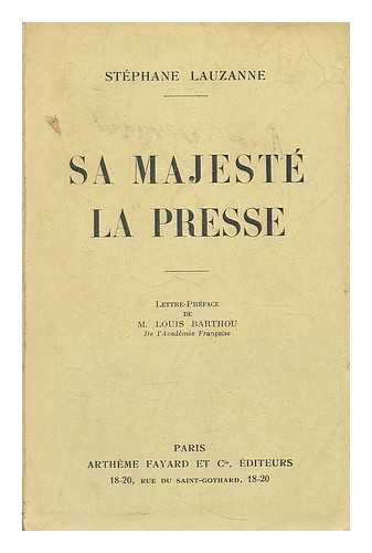 LAUZANNE, STEPHANE JOSEPH VINCENT (1874-) - Sa majeste la presse / lettre-preface de M. Louis Barthou