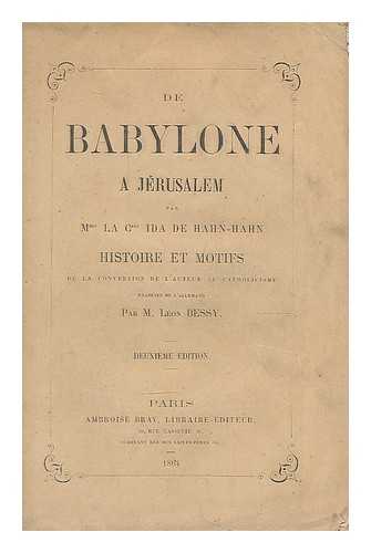 HAHN-HAHN - De Babylone a Jerusalem : histoire et motifs de la conversation de l'auteur au Catholicisme / par Mme la Csse Ida de Hahn-Hahn ; traduits de l'Allemand par M. Leon Bessy