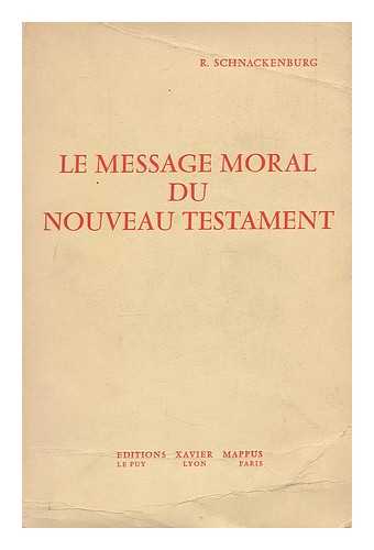 SCHNACKENBURG, RUDOLF (1914-) - Message moral du Nouveau Testament / traduit de l'allemand par Francis Schanen