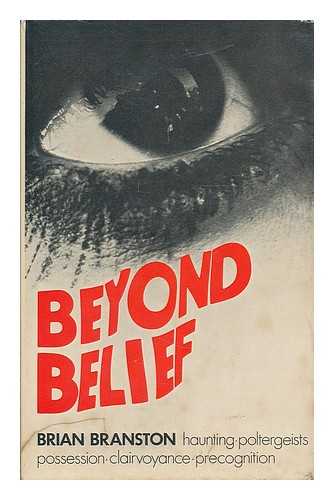 BRANSTON, BRIAN - Beyond belief : haunting, poltergeists, possession, clairvoyance, precognition / [by] Brian Branston