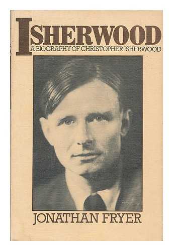 FRYER, JONATHAN - Isherwood : a biography of Christopher Isherwood